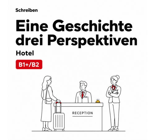 Drei Perspektiven: Ein Abend im Hotel — Schreiben B1-B2