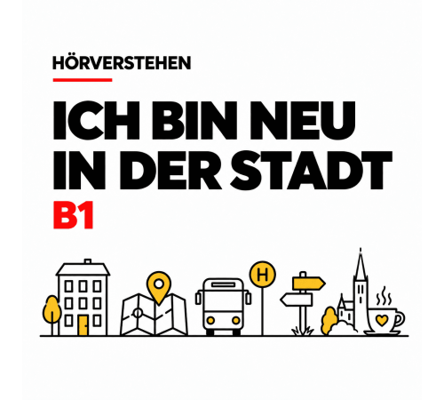 Ich bin neu in der Stadt — аудирование по немецкому B1