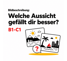 Bildbeschreibung: Welche Aussicht gefällt dir besser? B1-C1