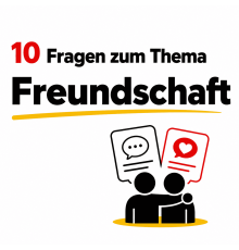 10 Fragen zum Thema "Freundschaft"
