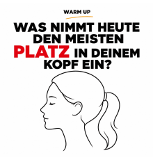 Warm up "Was nimmt heute den meisten Platz in deinem Kopf ein?"